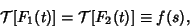 \begin{displaymath}
{\mathcal T}[F_1(t)] = {\mathcal T}[F_2(t)] \equiv f(s),
\end{displaymath}