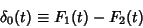 \begin{displaymath}
\delta_0(t) \equiv F_1(t)-F_2(t)
\end{displaymath}