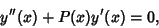 \begin{displaymath}
y''(x)+P(x)y'(x)=0,
\end{displaymath}