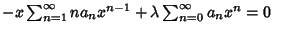 $ - x \sum_{n=1}^\infty na_nx^{n-1}+ \lambda \sum_{n=0}^\infty a_nx^n = 0\quad$