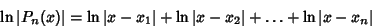 \begin{displaymath}
\ln\vert P_n(x)\vert = \ln\vert x-x_1\vert+\ln\vert x-x_2\vert+\ldots+\ln\vert x-x_n\vert
\end{displaymath}