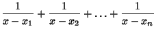 $\displaystyle {1\over x-x_1}+{1\over x-x_2}+\ldots+{1\over x-x_n}$