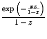 $\displaystyle {\mathop{\rm exp}\nolimits \left({-{xz\over 1-z}}\right)\over 1-z}$