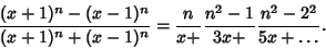 \begin{displaymath}
{(x+1)^n-(x-1)^n\over (x+1)^n+(x-1)^n}= {n\over x+}{n^2-1\over 3x+}{n^2-2^2\over 5x+\ldots}.
\end{displaymath}