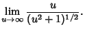 $\displaystyle \lim_{u\to\infty} {u\over (u^2+1)^{1/2}}.$