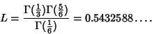 \begin{displaymath}
L={\Gamma({\textstyle{1\over 3}})\Gamma({\textstyle{5\over 6}})\over\Gamma({\textstyle{1\over 6}})}=0.5432588\ldots.
\end{displaymath}