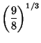 $\displaystyle \left({9\over 8}\right)^{1/3}$