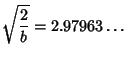 $\displaystyle \sqrt{2\over b}=2.97963\ldots$