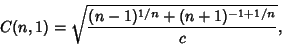 \begin{displaymath}
C(n,1)=\sqrt{(n-1)^{1/n}+(n+1)^{-1+1/n}\over c},
\end{displaymath}