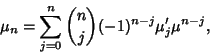 \begin{displaymath}
\mu_n=\sum_{j=0}^n{n\choose j}(-1)^{n-j}\mu'_j\mu^{n-j},
\end{displaymath}