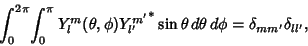 \begin{displaymath}
\int^{2\pi}_0\!\int^{\pi}_0 Y_l^m(\theta,\phi){Y_{l'}^{m'}}^*\sin\theta\,d\theta\,d\phi=\delta_{mm'}\delta_{ll'},
\end{displaymath}