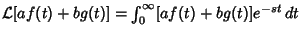 ${\mathcal L}[af(t)+bg(t)] = \int^\infty_0[af(t)+bg(t)]e^{-st}\,dt$