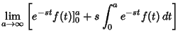 $\displaystyle \lim_{a\to\infty}\left[{e^{-st}f(t)]^a_0 + s \int^a_0 e^{-st}f(t)\,dt}\right]$