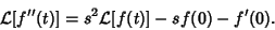 \begin{displaymath}
{\mathcal L}[f''(t)] = s^2{\mathcal L}[f(t)]-sf(0)-f'(0).
\end{displaymath}