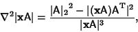 \begin{displaymath}
\nabla^2 \vert{\bf x}{\hbox{\sf A}}\vert = {{\vert{\hbox{\sf...
...sf A}}^{\rm T}\vert^2\over \vert{\bf x}{\hbox{\sf A}}\vert^3},
\end{displaymath}