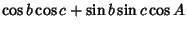 $\displaystyle \cos b\cos c+\sin b\sin c\cos A$