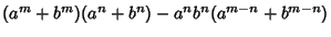 $\displaystyle (a^m+b^m)(a^n+b^n)-a^nb^n(a^{m-n}+b^{m-n})$