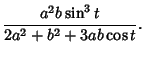 $\displaystyle {a^2b\sin^3 t\over 2a^2+b^2+3a b\cos t}.$