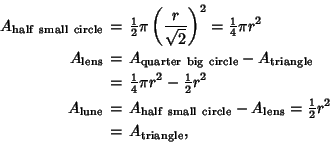 \begin{eqnarray*}
A_{\rm half\ small\ circle} &=& {\textstyle{1\over 2}}\pi\lef...
...{\rm lens} = {\textstyle{1\over 2}}r^2\\
&=& A_{\rm triangle},
\end{eqnarray*}