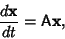 \begin{displaymath}
{d{\bf x}\over dt}={\hbox{\sf A}}{\bf x},
\end{displaymath}