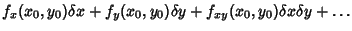 $\displaystyle f_x(x_0,y_0)\delta x+f_y(x_0,y_0)\delta y+f_{xy}(x_0,y_0)\delta x\delta y+\ldots$