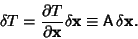 \begin{displaymath}
\delta T={\partial T\over\partial{\bf x}}\delta{\bf x}\equiv{\hbox{\sf A}}\,\delta{\bf x}.
\end{displaymath}