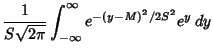 $\displaystyle {1\over S\sqrt{2\pi}} \int_{-\infty}^\infty e^{-(y-M)^2/2S^2}e^y\,dy$