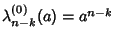 $\lambda^{(0)}_{n-k}(a)=a^{n-k}$