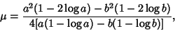 \begin{displaymath}
\mu={a^2(1-2\log a)-b^2(1-2\log b)\over 4[a(1-\log a)-b(1-\log b)]},
\end{displaymath}