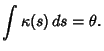 $\displaystyle \int \kappa(s)\,ds = \theta.$