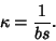 \begin{displaymath}
\kappa={1\over bs}.
\end{displaymath}