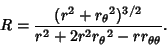 \begin{displaymath}
R={(r^2+{r_\theta}^2)^{3/2}\over r^2+2r^2{r_\theta}^2-rr_{\theta\theta}}.
\end{displaymath}