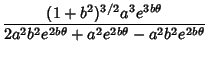 $\displaystyle {(1+b^2)^{3/2}a^3e^{3b\theta}\over 2a^2b^2e^{2b\theta}+a^2e^{2b\theta}-a^2b^2e^{2b\theta}}$