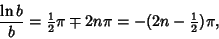 \begin{displaymath}
{\ln b\over b} = {\textstyle{1\over 2}}\pi\mp 2n\pi = -(2n-{\textstyle{1\over 2}})\pi,
\end{displaymath}