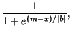 $\displaystyle {1\over 1+e^{(m-x)/\vert b\vert}},$