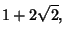 $\displaystyle 1+2\sqrt{2},$