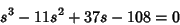 \begin{displaymath}
s^3-11s^2+37s-108=0
\end{displaymath}