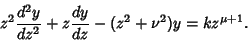 \begin{displaymath}
z^2 {d^2y\over dz^2}+z{dy\over dz}-(z^2+\nu^2)y = kz^{\mu+1}.
\end{displaymath}