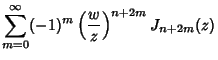 $\displaystyle \sum_{m=0}^\infty (-1)^m\left({w\over z}\right)^{n+2m}J_{n+2m}(z)$