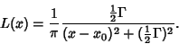 \begin{displaymath}
L(x)={1\over\pi} {{\textstyle{1\over 2}}\Gamma\over(x-x_0)^2+({\textstyle{1\over 2}}\Gamma)^2}.
\end{displaymath}