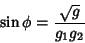 \begin{displaymath}
\sin\phi={\sqrt{g}\over g_1g_2}
\end{displaymath}