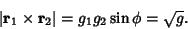 \begin{displaymath}
\vert{\bf r}_1\times{\bf r}_2\vert=g_1g_2\sin\phi=\sqrt{g}.
\end{displaymath}