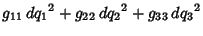 $\displaystyle g_{11}\,{dq_1}^2+g_{22}\,{dq_2}^2+g_{33}\,{dq_3}^2$