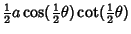 $\displaystyle {\textstyle{1\over 2}}a\cos({\textstyle{1\over 2}}\theta)\cot({\textstyle{1\over 2}}\theta)$