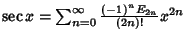 $\sec x = \sum_{n=0}^\infty{(-1)^n E_{2n}\over (2n)!} x^{2n}$