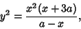 \begin{displaymath}
y^2={x^2(x+3a)\over a-x},
\end{displaymath}