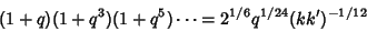 \begin{displaymath}
(1+q)(1+q^3)(1+q^5)\cdots=2^{1/6}q^{1/24}(kk')^{-1/12}
\end{displaymath}