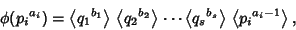 \begin{displaymath}
\phi({p_i}^{a_i})=\left\langle{{q_1}^{b_1}}\right\rangle{}\l...
..._s}}\right\rangle{}\left\langle{{p_i}^{a_i-1}}\right\rangle{},
\end{displaymath}