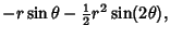 $\displaystyle -r\sin\theta-{\textstyle{1\over 2}}r^2\sin(2\theta),$