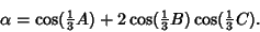 \begin{displaymath}
\alpha=\cos({\textstyle{1\over 3}} A)+2\cos({\textstyle{1\over 3}} B)\cos({\textstyle{1\over 3}} C).
\end{displaymath}